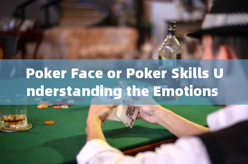 Poker Face or Poker Skills Understanding the Emotions Behind Texas Hold'em